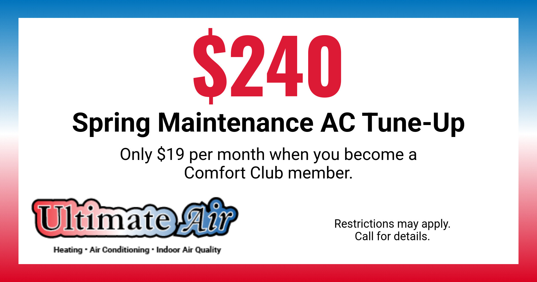 $240 Spring Maintenance AC Tune-Up. Only $19 per month when you become a Comfort Club member.