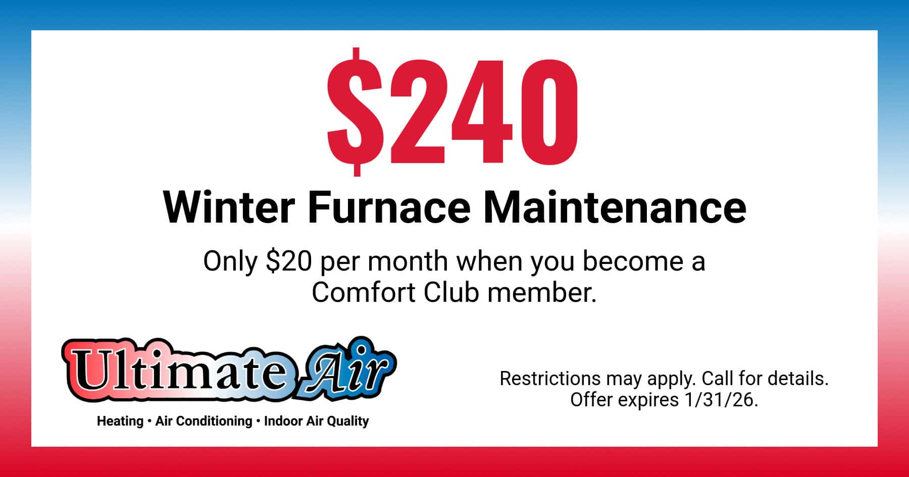 $240 Winter Furnace Maintenance. Only $20 per month when you become a Comfort Club Member.